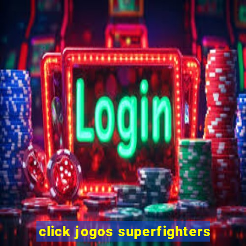 click jogos superfighters